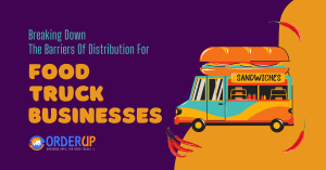 Breaking Down The Barriers Of Distribution For Food Truck Businesses