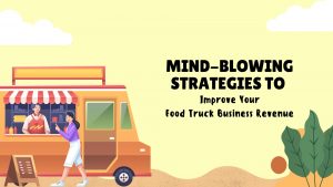 Strategies to Improve Your Food Truck Business Revenue
